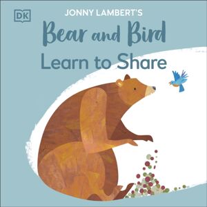 Dorling Kindersley Ltd Jonny Lambert'S Bear And Bird: Learn To Share