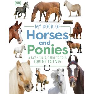 Dorling Kindersley Ltd My Book Of Horses And Ponies : A Fact-Filled Guide To Your Equine Friends
