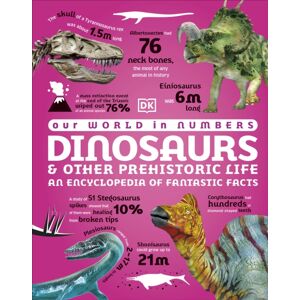 Dorling Kindersley Ltd Our World In Numbers Dinosaurs And Other Prehistoric Life : An Encyclopedia Of Fantastic Facts