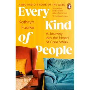 Penguin Books Ltd Every Kind Of People : A Journey Into The Heart Of Care Work