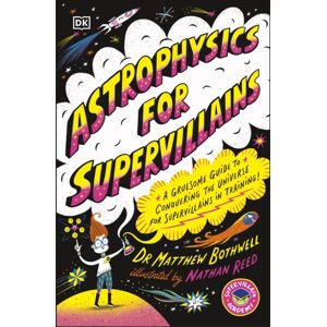 Dorling Kindersley Ltd Astrophysics For Supervillains