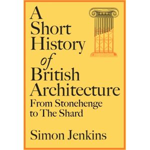 Penguin Books Ltd A Short History Of British Architecture : From Stonehenge To The Shard