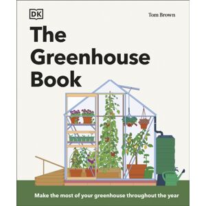 Dorling Kindersley Ltd The Greenhouse Book : Make The Most Of Your Greenhouse Throughout The Year