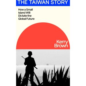 Penguin Books Ltd The Taiwan Story : How A Small Island Will Dictate The Global Future