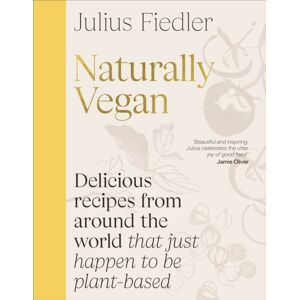 Dorling Kindersley Ltd Naturally Vegan : Delicious Recipes From Around The World That Just Happen To Be Plant-Based