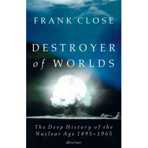 Penguin Books Ltd Destroyer Of Worlds : The Deep History Of The Nuclear Age: 1895-1965