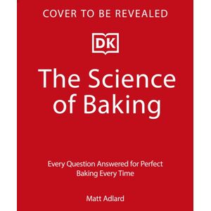 Dorling Kindersley Ltd The Science Of Baking : Everything You Need To Know To Create Perfect Sweet And Savoury Bakes, Every Time