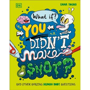 Dorling Kindersley Ltd What If... You Didn'T Make Snot? : And Other Amazing Human Body Questions