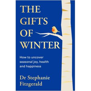 Penguin Books Ltd The Gifts Of Winter : How To Uncover Seasonal Joy, Health And Happiness