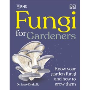 Dorling Kindersley Ltd Rhs Fungi For Gardeners : Know Your Garden Fungi And How To Grow Them