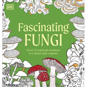 Dorling Kindersley Ltd Fascinating Fungi Colouring Book : Over 75 Natural Wonders To Colour And Explore