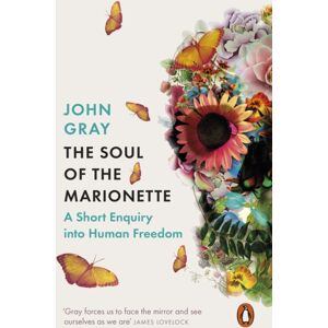 Penguin Books Ltd The Soul Of The Marionette : A Short Enquiry Into Human Freedom