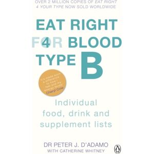 Penguin Books Ltd Eat Right For Blood Type B : Maximise Your Health With Individual Food, Drink And Supplement Lists For Your Blood Type