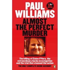 Penguin Books Ltd Almost The Perfect Murder : The Killing Of Elaine O’hara, The Garda Investigation And The Trial That Stunned The Nation: The Only Complete Inside Account