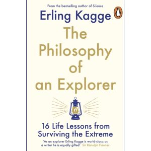 Penguin Books Ltd The Philosophy Of An Explorer : 16 Life-Lessons From Surviving The Extreme