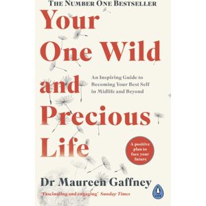 Penguin Books Ltd Your One Wild And Precious Life : An Inspiring Guide To Becoming Your Self In Midlife And Beyond