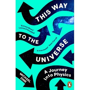 Penguin Books Ltd This Way To The Universe : A Journey Into Physics