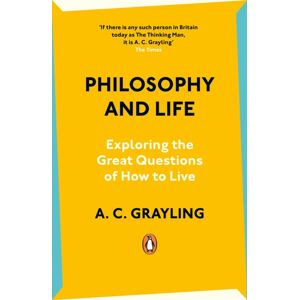 Penguin Books Ltd Philosophy And Life : Exploring The Great Questions Of How To Live