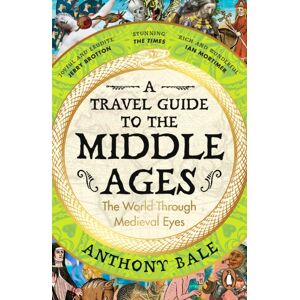Penguin Books Ltd A Travel Guide To The Middle Ages : The World Through Medieval Eyes