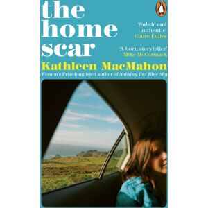 Penguin Books Ltd The Home Scar : From The Women’s Prize-Longlisted Author Of Nothing But Blue Sky