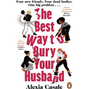 Penguin Books Ltd The Way To Bury Your Husband : Four Friends. Four Dead Bodies. One Big Problem . . .