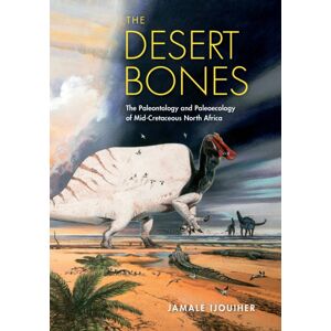 Indiana University Press The Desert Bones : The Paleontology And Paleoecology Of Mid-Cretaceous North Africa