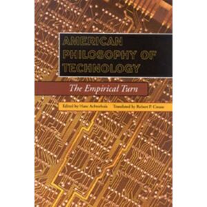 Indiana University Press American Philosophy Of Technology : The Empirical Turn