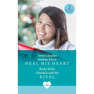 HarperCollins Publishers Mistletoe Kiss To Heal His Heart / Christmas With Her Rival : Mistletoe Kiss To Heal His Heart (Royal York Hospital) / Christmas With Her Rival (Royal York Hospital)