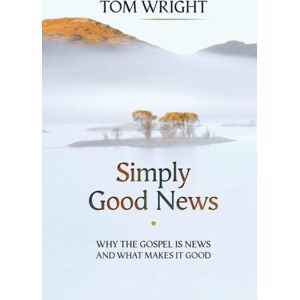 SPCK Publishing Simply Good s : Why The Gospel Is s And What Makes It Good