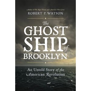 Hachette Books The Ghost Ship Of Brooklyn : An Untold Story Of The American Revolution
