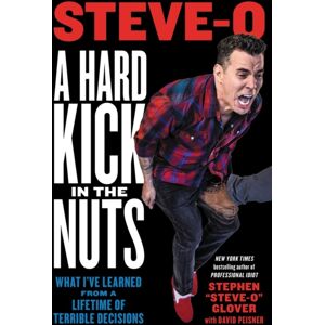 Little, Brown & Company A Hard Kick In The Nuts : What I'Ve Learned From A Lifetime Of Terrible Decisions