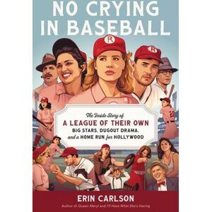 Little, Brown & Company No Crying In Baseball : The Inside Story Of A League Of Their Own: Big Stars, Dugout Drama, And A Home Run For Hollywood