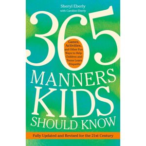 Random House USA Inc 365 Manners Kids Should Know : Games, Activities, And Other Fun Ways To Help Children And Teens Learn Etiquette