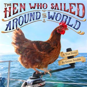 Little, Brown & Company The Hen Who Sailed Around The World : A True Story