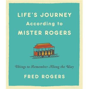 Little, Brown & Company Life'S Journeys According To Mister Rogers (Revised) : Things To Remember Along The Way