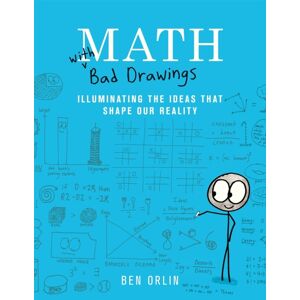 Black Dog & Leventhal Publishers Inc Math With Bad Drawings : Illuminating The Ideas That Shape Our Reality