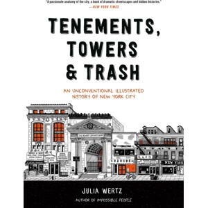 Black Dog & Leventhal Publishers Inc Tenements, Towers & Trash : An Unconventional Illustrated History Of York City