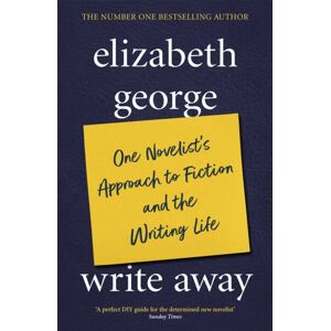 Hodder & Stoughton Write Away: One Novelist'S Approach To Fiction And The Writing Life