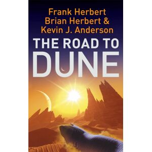 Hodder & Stoughton The Road To Dune : Stories, Unpublished Extracts And The Publication History Of The Dune Novels