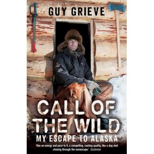 Hodder & Stoughton Call Of The Wild : My Escape To Alaska