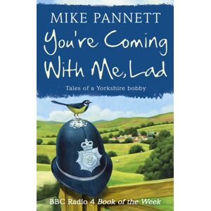 Hodder & Stoughton You'Re Coming With Me Lad : Tales Of A Yorkshire Bobby