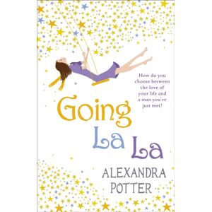 Hodder & Stoughton Going La La : A Feel-Good, Escapist Romcom From The Author Of Confessions Of A Forty-Something F##k Up!