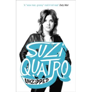 Hodder & Stoughton Unzipped : The Original Memoir By Glam Rock Sensation Suzi Quatro, Subject Of Feature Documentary 'Suzi Q'