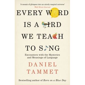 Hodder & Stoughton Every Word Is A Bird We Teach To Sing : Encounters With The Mysteries & Meanings Of Language