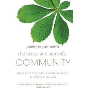 John Murray Press The Good And Beautiful Community : Following The Spirit, Extending Grace, Demonstrating Love