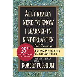 Random House USA Inc All I Really Need To Know I Learned In Kindergarten : Uncommon Thoughts On Common Things