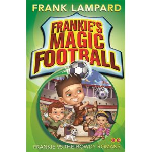 Hachette Children's Group Frankie'S Magic Football: Frankie Vs The Rowdy Romans : Book 2