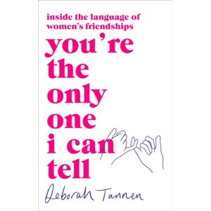 Little, Brown Book Group You'Re The Only One I Can Tell : Inside The Language Of Women'S Friendships