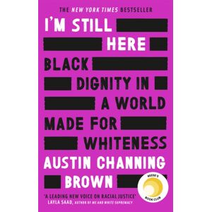 Little, Brown Book Group I'M Still Here: Black Dignity In A World Made For Whiteness : A selling Reese'S Book Club Pick By 'A Leading Voice On Racial Justice' Layla Saad, Author Of Me And White Supremacy