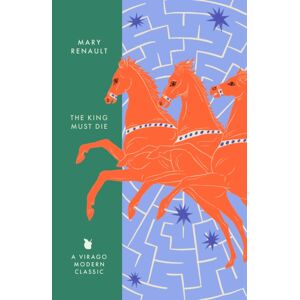 Little, Brown Book Group The King Must Die : A Virago Modern Classic